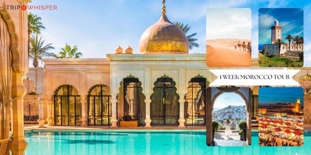 Ultimate 1 Week Morocco Itinerary - Discover Morocco's Best