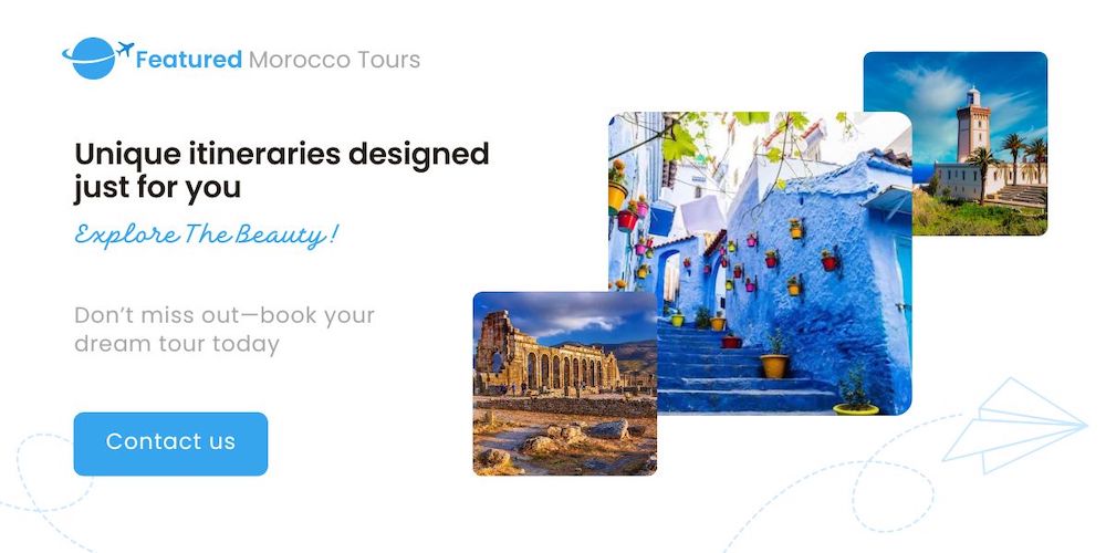 Featured Morocco Private Tours | Customized Trips & Itineraries